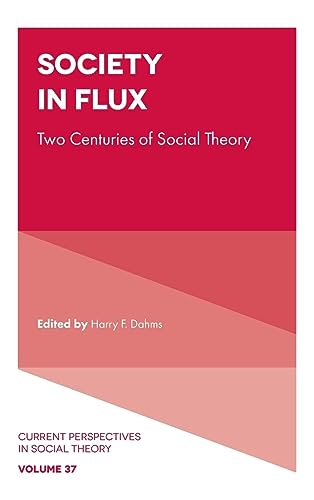 Society in Flux: Two Centuries of Social Theory (Current Perspectives in Social Theory, 37, Band 37)