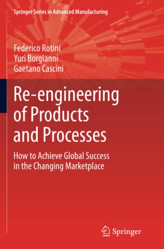Re-engineering of Products and Processes: How to Achieve Global Success in the Changing Marketplace (Springer Series in Advanced Manufacturing)