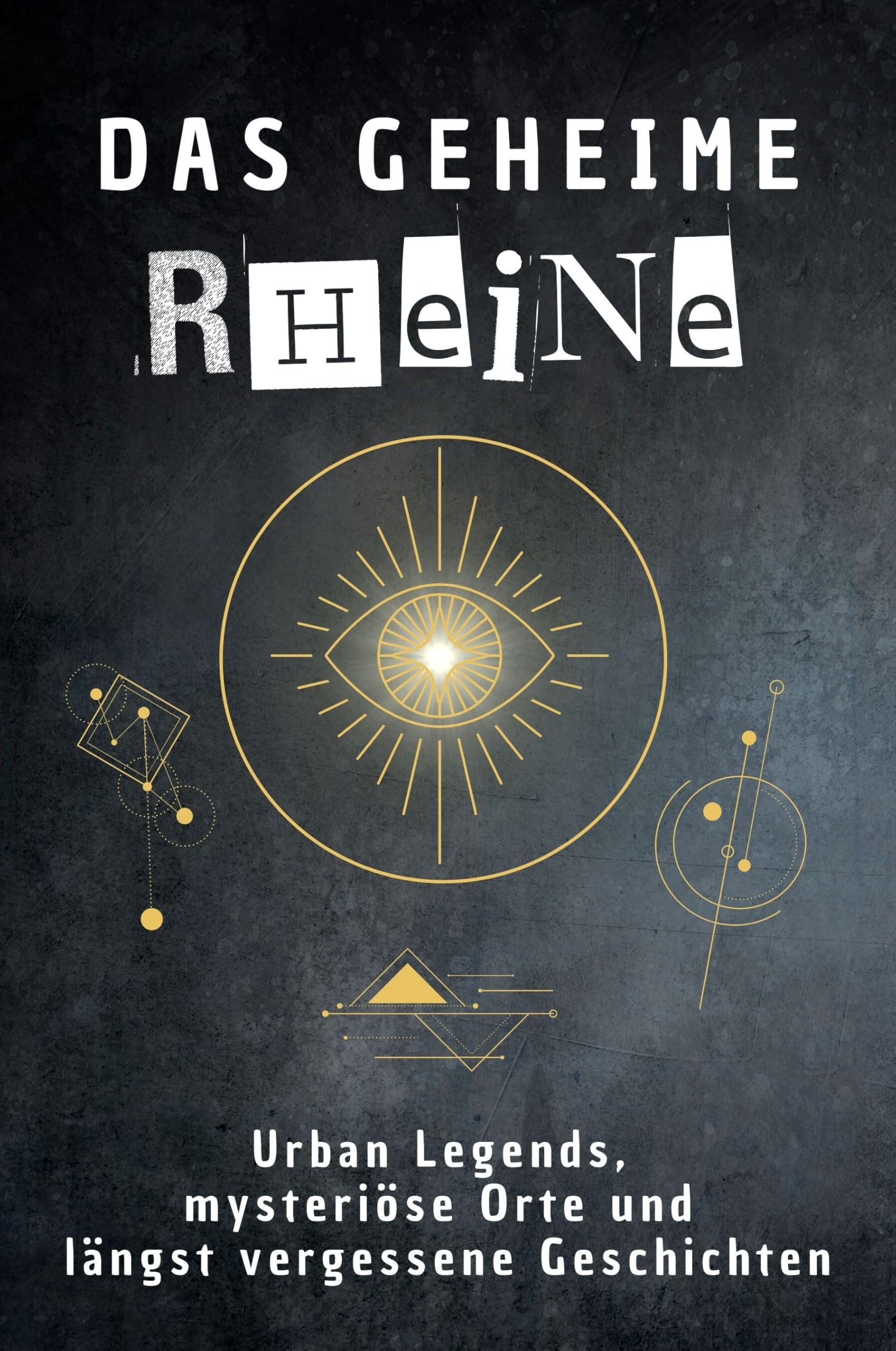 Das geheime Rheine: Urban Legends, mysteriöse Orte und längst vergessene Geschichten. Geschenk für Fans von Grusel und Mystery, Halloween, True Crime, Reise
