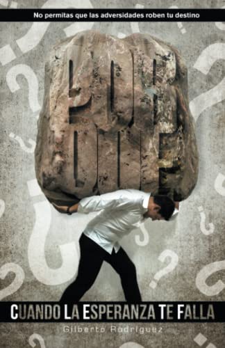 ¿Por qué? Cuando la esperanza te falla: No permitas que las adversidades roben tu destino