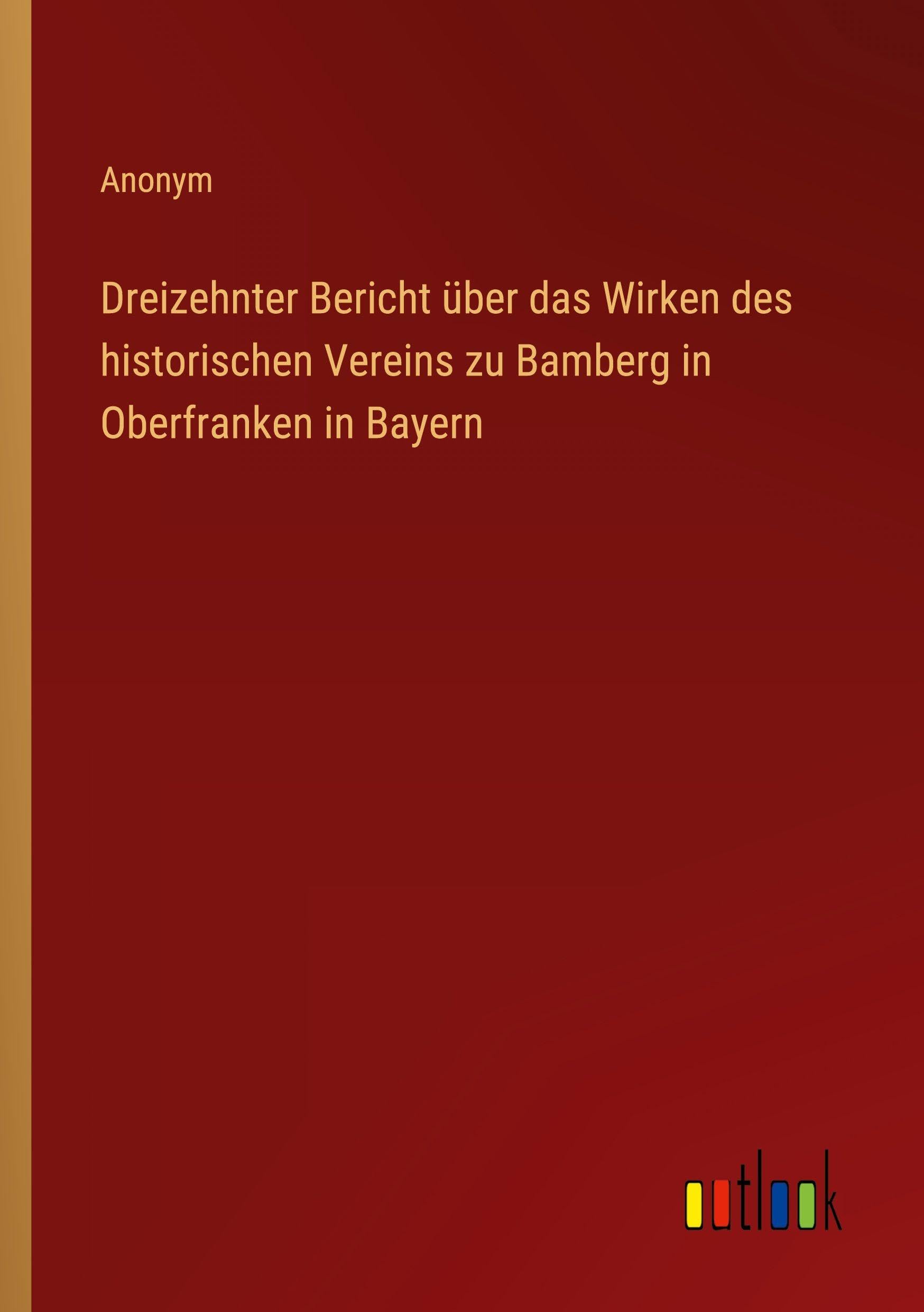 Dreizehnter Bericht über das Wirken des historischen Vereins zu Bamberg in Oberfranken in Bayern