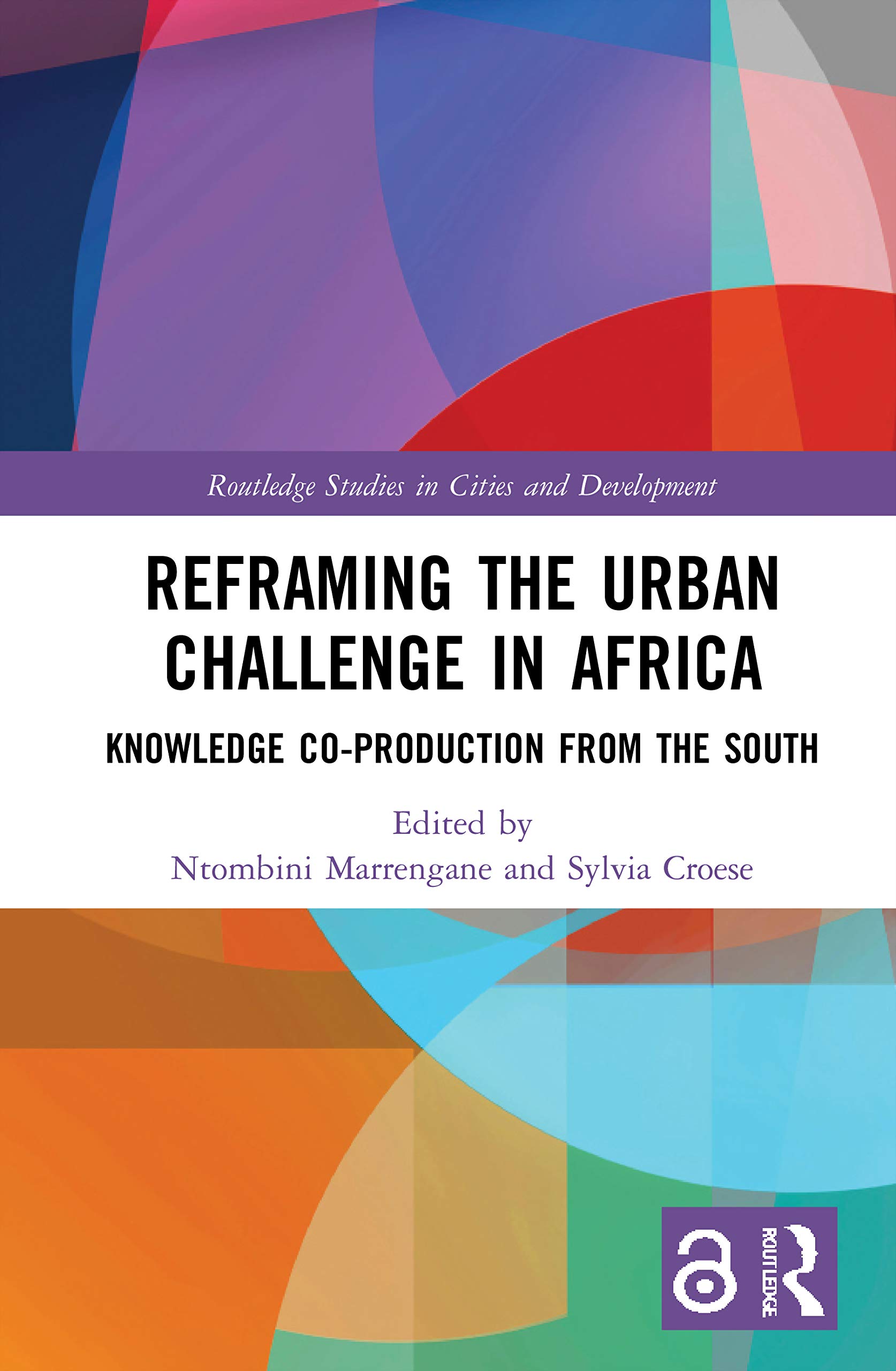 Reframing the Urban Challenge in Africa: Knowledge Co-production from the South (Routledge Studies in Cities and Development)