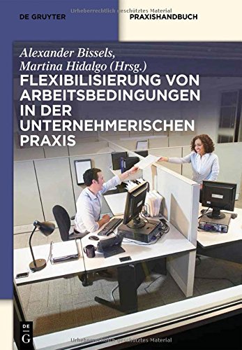 Flexibilisierung von Arbeitsbedingungen in der unternehmerischen Praxis (De Gruyter Praxishandbuch)