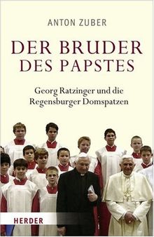 Der Bruder des Papstes: Georg Ratzinger und die Regensburger Domspatzen