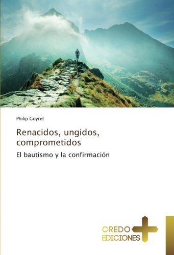Renacidos, ungidos, comprometidos: El bautismo y la confirmación