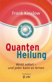 Quantenheilung: Wirkt sofort - und jeder kann es lernen