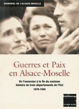 Guerres et paix en Alsace-Moselle : de l'annexion à la fin du nazisme, histoire de trois départements de l'Est, 1870-1945