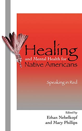 Healing and Mental Health for Native Americans: Speaking in Red (Contemporary Native American Communities, 11, Band 11)