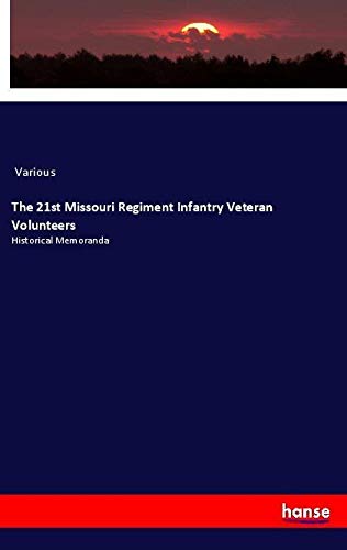 The 21st Missouri Regiment Infantry Veteran Volunteers: Historical Memoranda