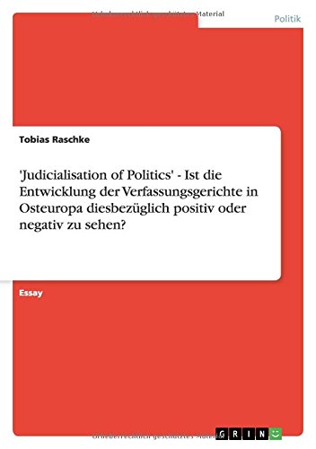 'Judicialisation of Politics' - Ist die Entwicklung der Verfassungsgerichte in Osteuropa diesbezüglich positiv oder negativ zu sehen?