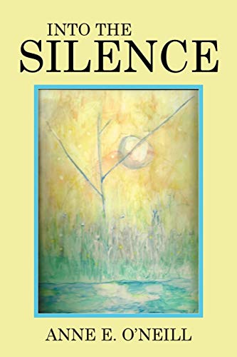 O'Neill, Anne E. Into The Silence