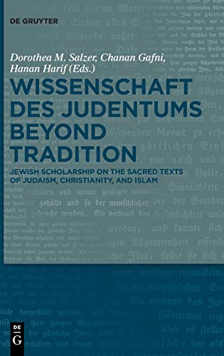 Wissenschaft des Judentums Beyond Tradition: Jewish scholarship on the Sacred Texts of Judaism, Christianity, and Islam