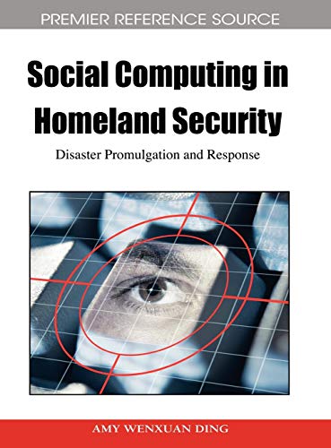 Social Computing in Homeland Security: Disaster Promulgation and Response (Premier Reference Source)
