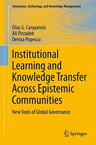 Institutional Learning and Knowledge Transfer Across Epistemic Communities: New Tools of Global Governance (Innovation, Technology, and Knowledge Management, 13, Band 13)