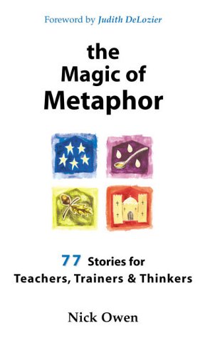 Nick Owen The Magic Of Metaphor, 77 Stories For Teachers, Trainers & Thinkers, 77 Stories For Teachers, Trainers And Thinkers