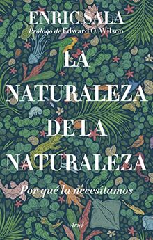 La naturaleza de la naturaleza: Por qué la necesitamos (Ariel)