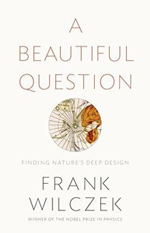 A Beautiful Question: Finding Nature's Deep Design