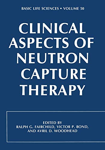 Clinical Aspects of Neutron Capture Therapy (Basic Life Sciences, 50, Band 50)
