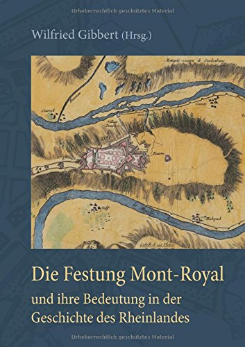 Die Festung Mont-Royal und ihre Bedeutung in der Geschichte des Rheinlandes: Ein Vortrag des Heimatbildners Dr. Ernst W. Spies