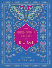 The Friendship Poems of Rumi: Translated by Nader Khalili (Timeless Rumi)