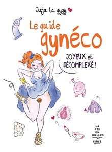 Le guide gynéco : joyeux et décomplexé !