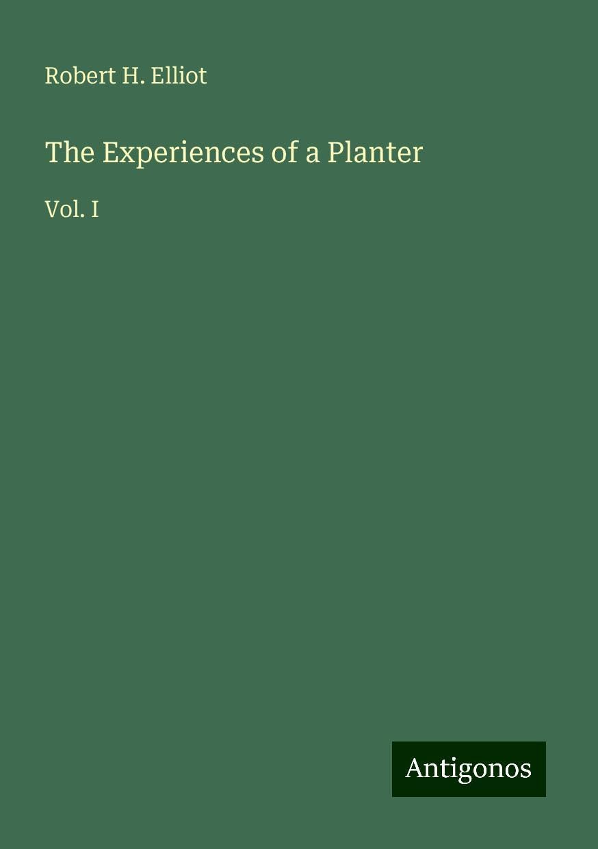 The Experiences of a Planter: Vol. I