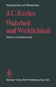 Wahrheit und Wirklichkeit: Mensch und Wissenschaft (Wissenschaft und Öffentlichkeit)