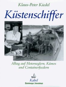 Küstenschiffer. Alltag auf Motorseglern, Kümos und Containerfeedern