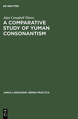 A Comparative Study of Yuman Consonantism (Janua Linguarum. Series Practica, 57, Band 57)