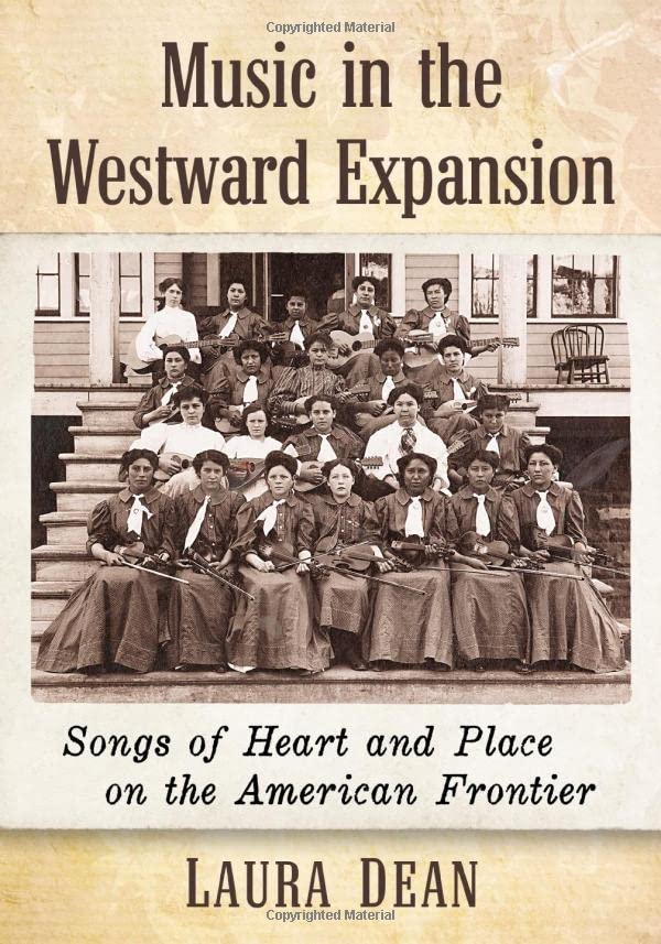 Music in the Westward Expansion: Songs of Heart and Place on the American Frontier