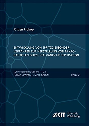 Entwicklung von Spritzgiesssonderverfahren zur Herstellung von Mikrobauteilen durch galvanische Replikation (Schriftenreihe des Instituts fuer ... Karlsruher Institut fuer Technologie)