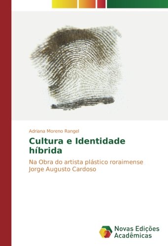 Cultura e Identidade híbrida: Na Obra do artista plástico roraimense Jorge Augusto Cardoso