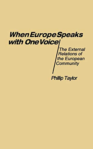 When Europe Speaks with One Voice: The External Relations of the European Community (Contributions in Political Science : No 22)