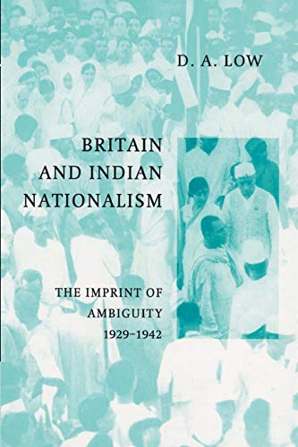 Britain and Indian Nationalism: The Imprint of Amibiguity 1929 1942