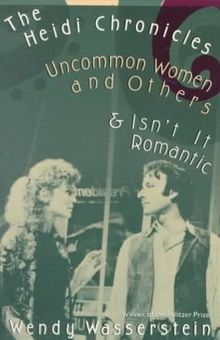 The Heidi Chronicles: Uncommon Women and Others & Isn't It Romantic (Vintage)