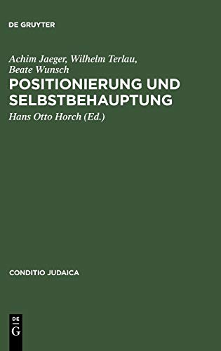 Positionierung und Selbstbehauptung: Debatten über den Ersten Zionistenkongreß, die ›Ostjudenfrage‹ und den Ersten Weltkrieg in der deutsch-jüdischen Presse (Conditio Judaica, 45, Band 45)