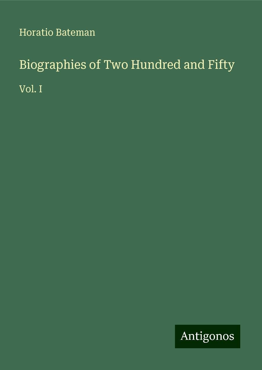 Biographies of Two Hundred and Fifty: Vol. I