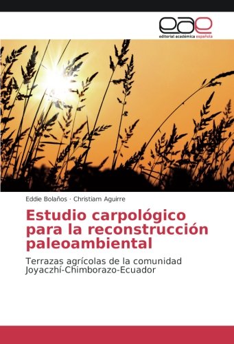 Estudio carpológico para la reconstrucción paleoambiental: Terrazas agrícolas de la comunidad Joyaczhí-Chimborazo-Ecuador
