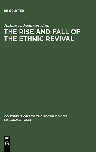 The Rise and Fall of the Ethnic Revival: Perspectives on Language and Ethnicity (Contributions to the Sociology of Language [CSL], 37, Band 37)