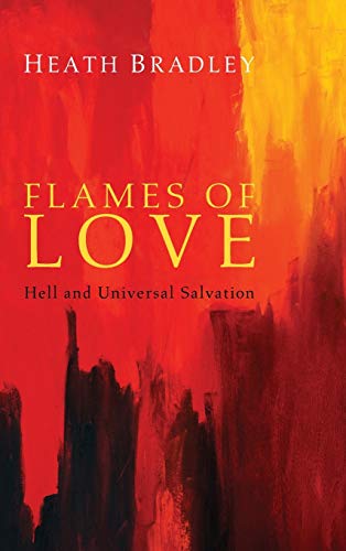 Heath Bradley Flames Of Love, Hell And Universal Salvation