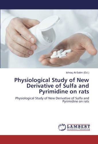 Physiological Study of New Derivative of Sulfa and Pyrimidine on rats: Physiological Study of New Derivative of Sulfa and Pyrimidine on rats