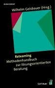 Reteaming. Methodenhandbuch zur lösungsorientierten Beratung