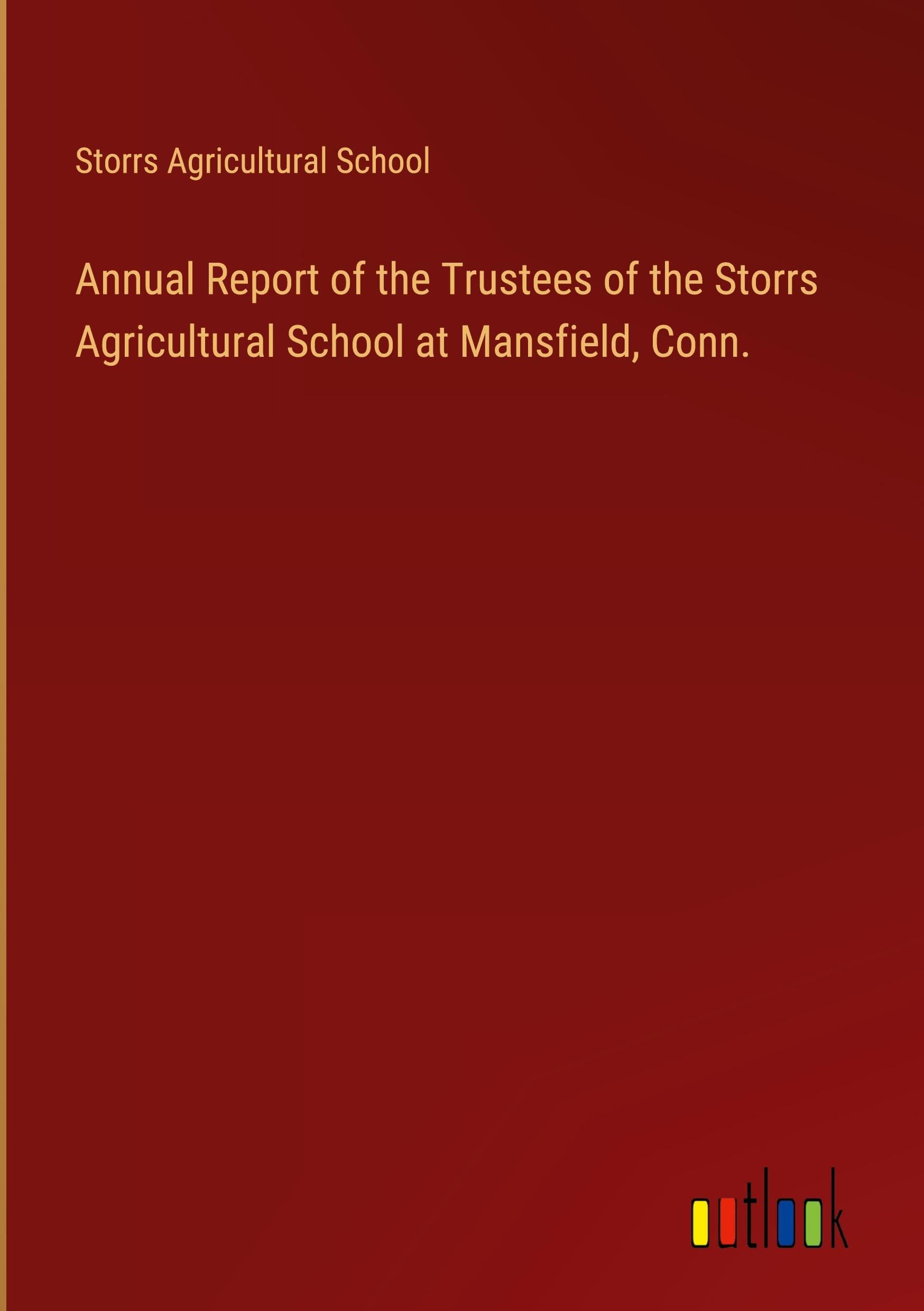 Annual Report of the Trustees of the Storrs Agricultural School at Mansfield, Conn.