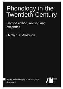 Phonology in the Twentieth Century: Second edition, revised and expanded (History and Philosophy of the Language Sciences)