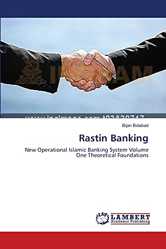 Rastin Banking: New Operational Islamic Banking System Volume One Theoretical Foundations