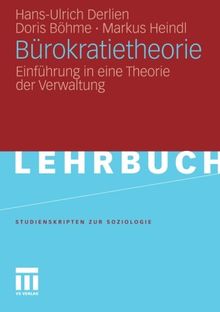 Bürokratietheorie: Einführung in eine Theorie der Verwaltung (Studienskripten zur Soziologie)