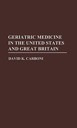 Geriatric Medicine in the USA and Great Britain (Contributions to the Study of Aging)