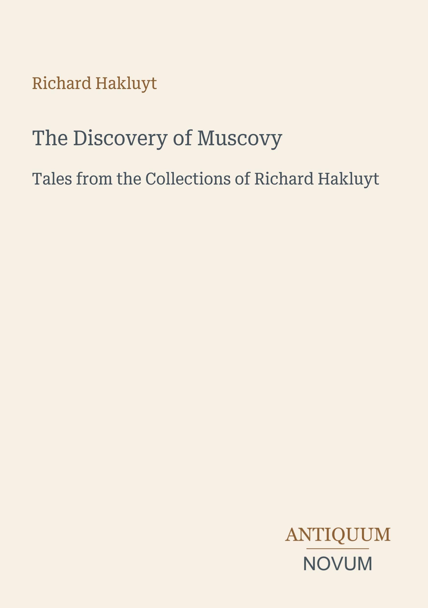 The Discovery of Muscovy: Tales from the Collections of Richard Hakluyt