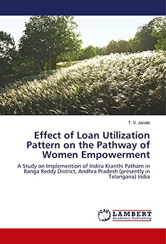Effect of Loan Utilization Pattern on the Pathway of Women Empowerment: A Study on Implemention of Indira Kranthi Patham in Ranga Reddy District, Andhra Pradesh (presently in Telangana) India