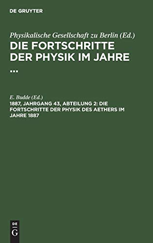 Die Fortschritte der Physik des Aethers im Jahre 1887 (Die Fortschritte der Physik im Jahre ...)